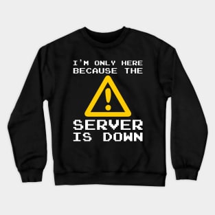 Server Is Down Gamer Funny Quote T-Shirt Gift Crewneck Sweatshirt